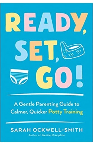 Ready, Set, Go!: A Gentle Parenting Guide to Calmer, Quicker Potty Training - (PB)